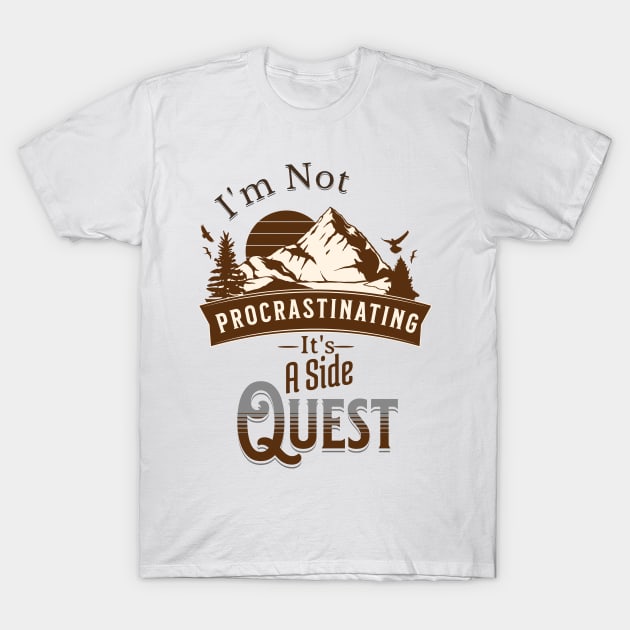 I'm Not Procrastinating, It's A Side Quest T-Shirt by JonHerrera